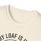 Every Loaf Unique T-Shirt