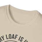 Every Loaf Unique T-Shirt