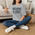 Kneading a Loaf 2 T-Shirt