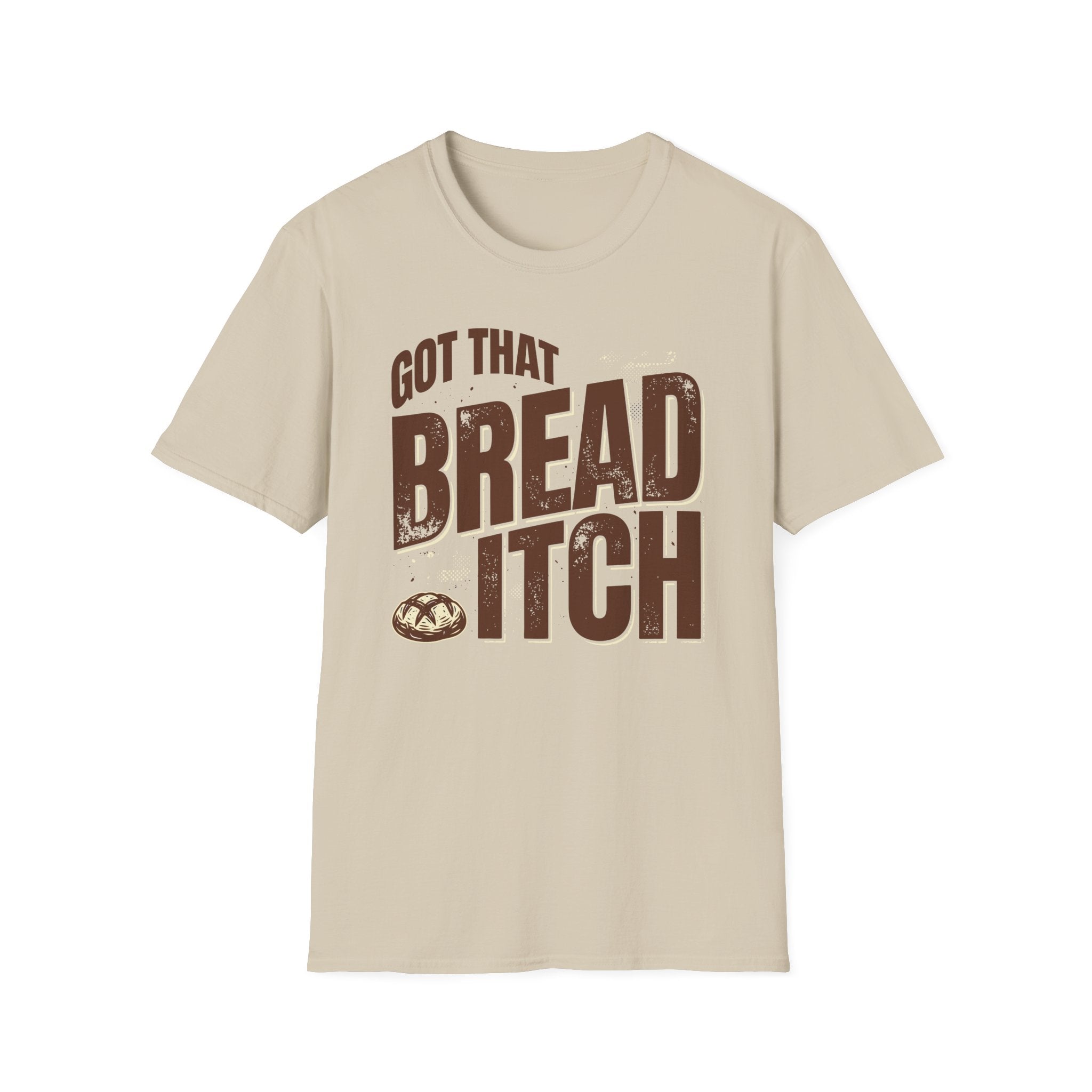 Got that Bread Itch T-Shirt