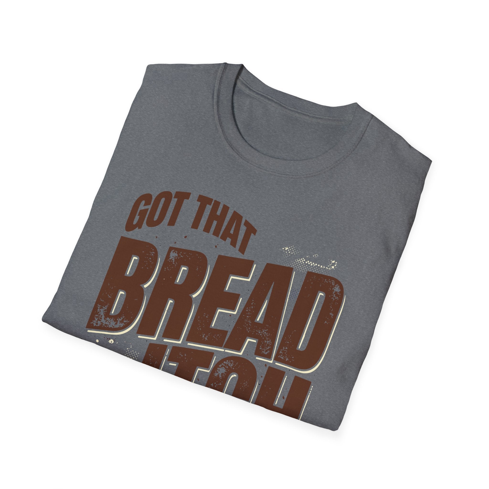 Got that Bread Itch T-Shirt