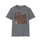 Got that Bread Itch T-Shirt
