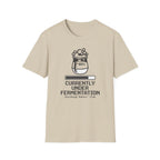 Currently Under Fermentation T-Shirt