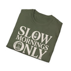 Slow Mornings Only T-Shirt