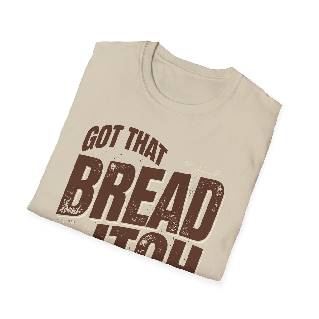Got that Bread Itch T-Shirt