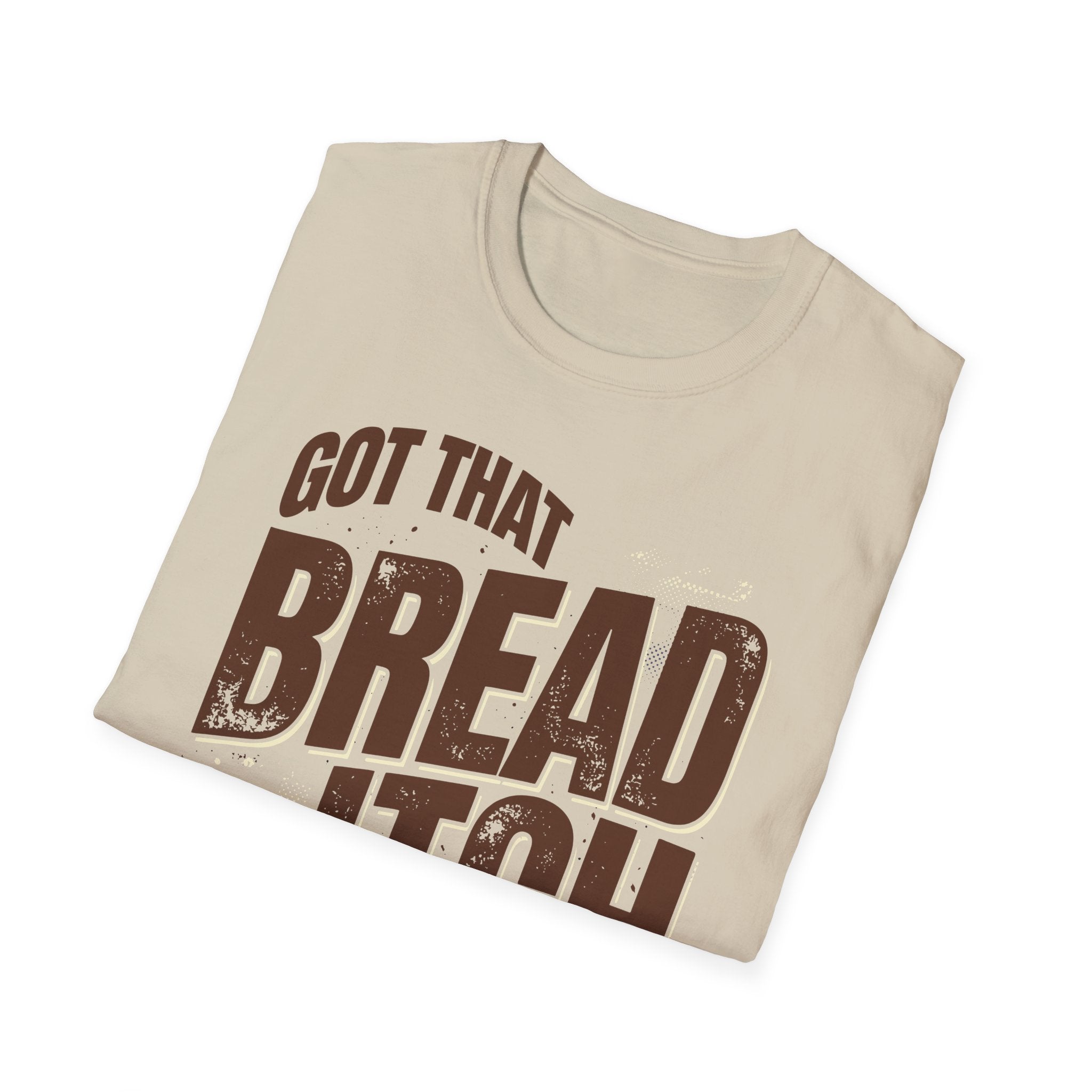 Got that Bread Itch T-Shirt