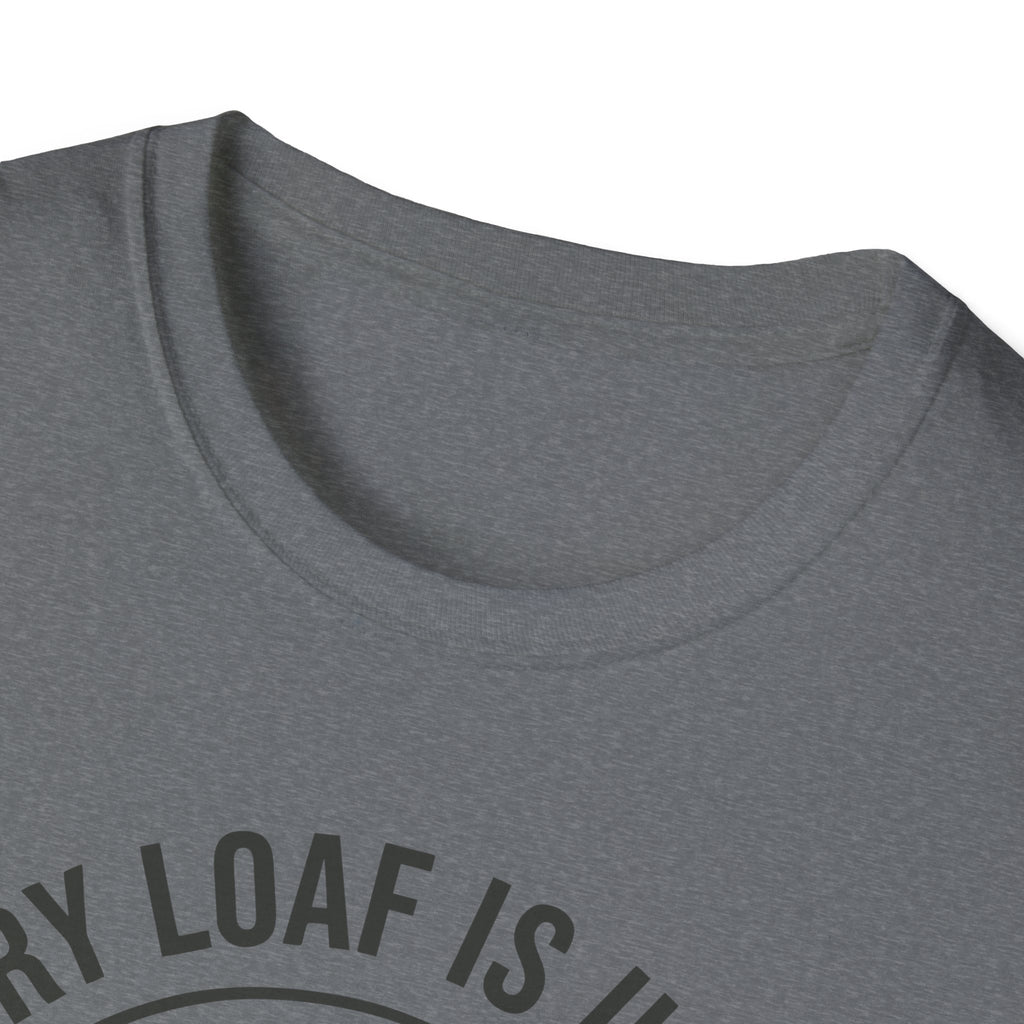 Every Loaf Unique T-Shirt