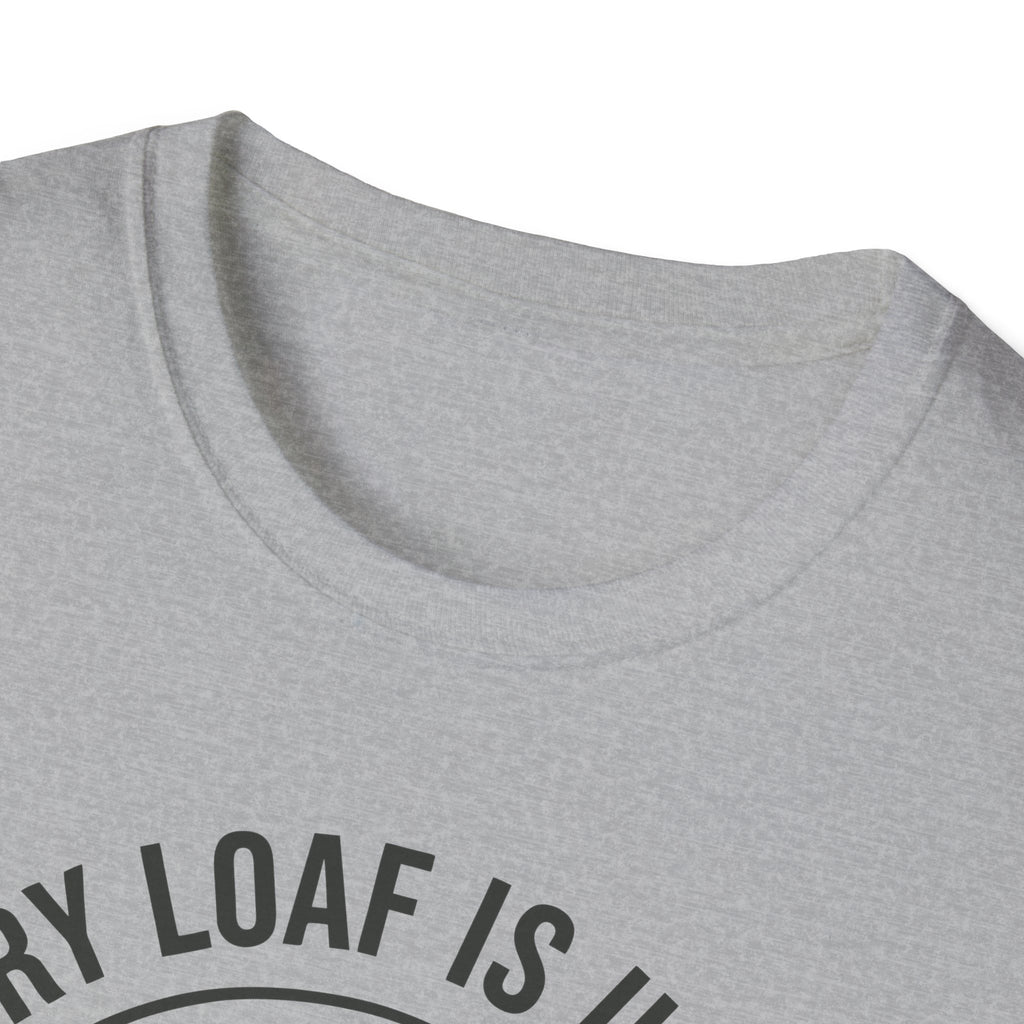 Every Loaf Unique T-Shirt