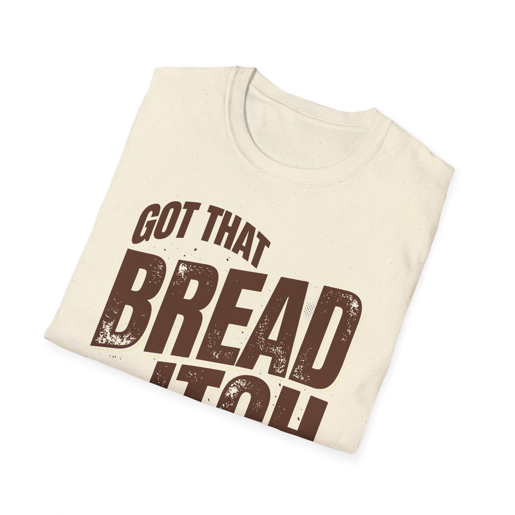 Got that Bread Itch T-Shirt