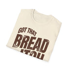 Got that Bread Itch T-Shirt