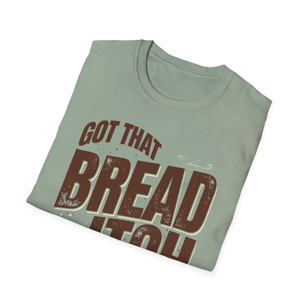 Got that Bread Itch T-Shirt