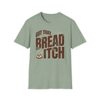 Got that Bread Itch T-Shirt