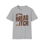 Got that Bread Itch T-Shirt