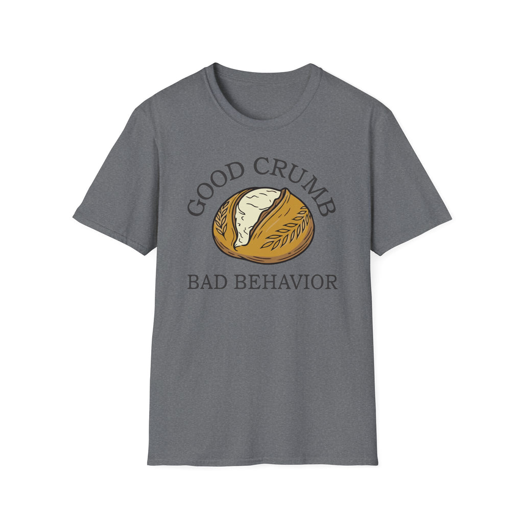 Good Crumb Bad Behavior Loaf T-Shirt