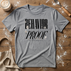 Behavior Under Proof T-Shirt