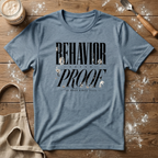 Behavior Under Proof T-Shirt