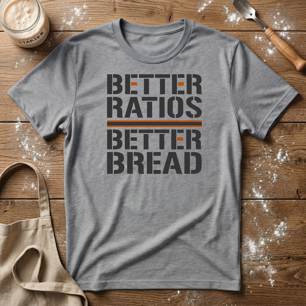 Better Ratios Better Bread T-Shirt