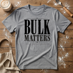 Bulk Matters T-Shirt