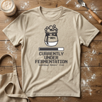 Currently Under Fermentation T-Shirt