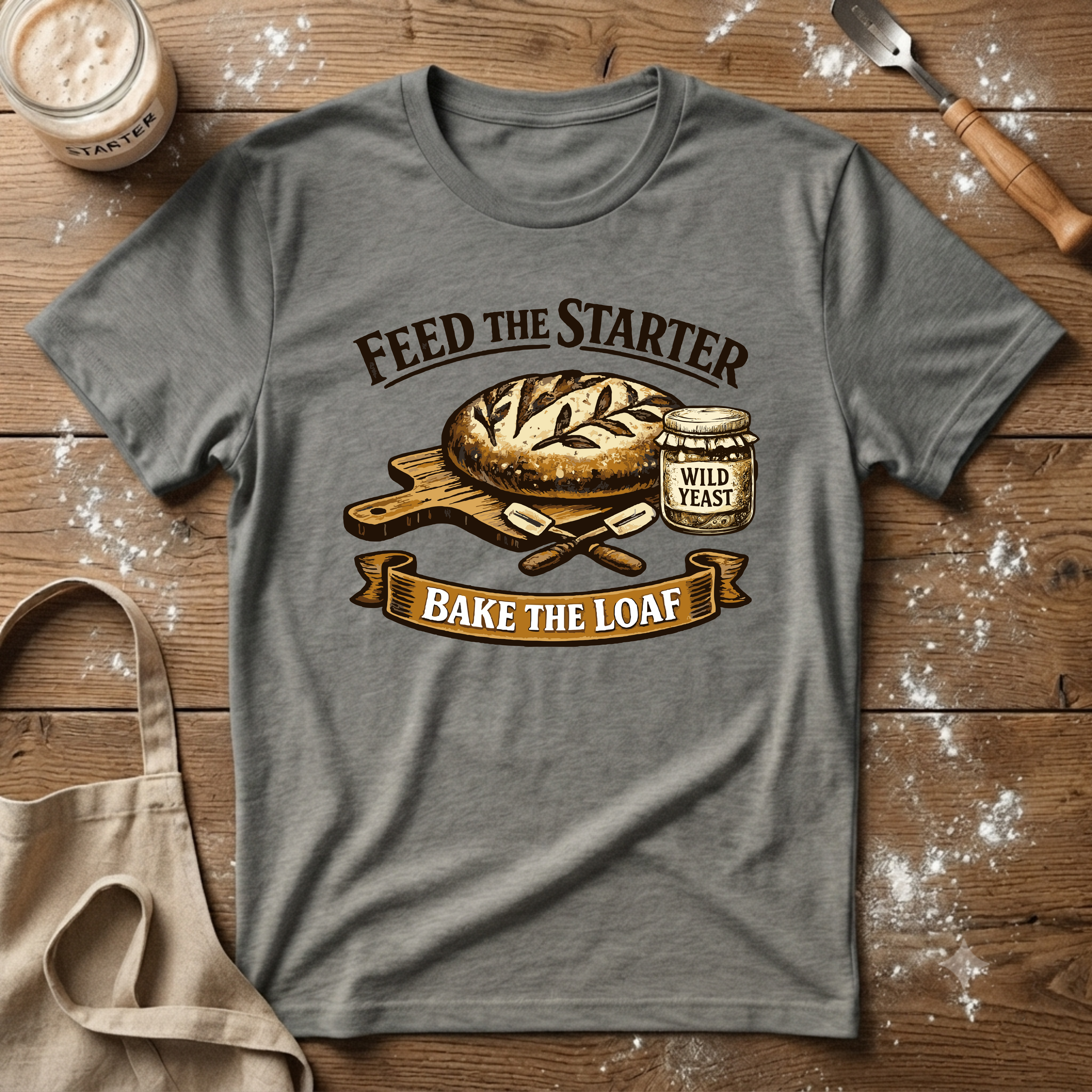 Feed the Starter Bake the Loaf T-Shirt