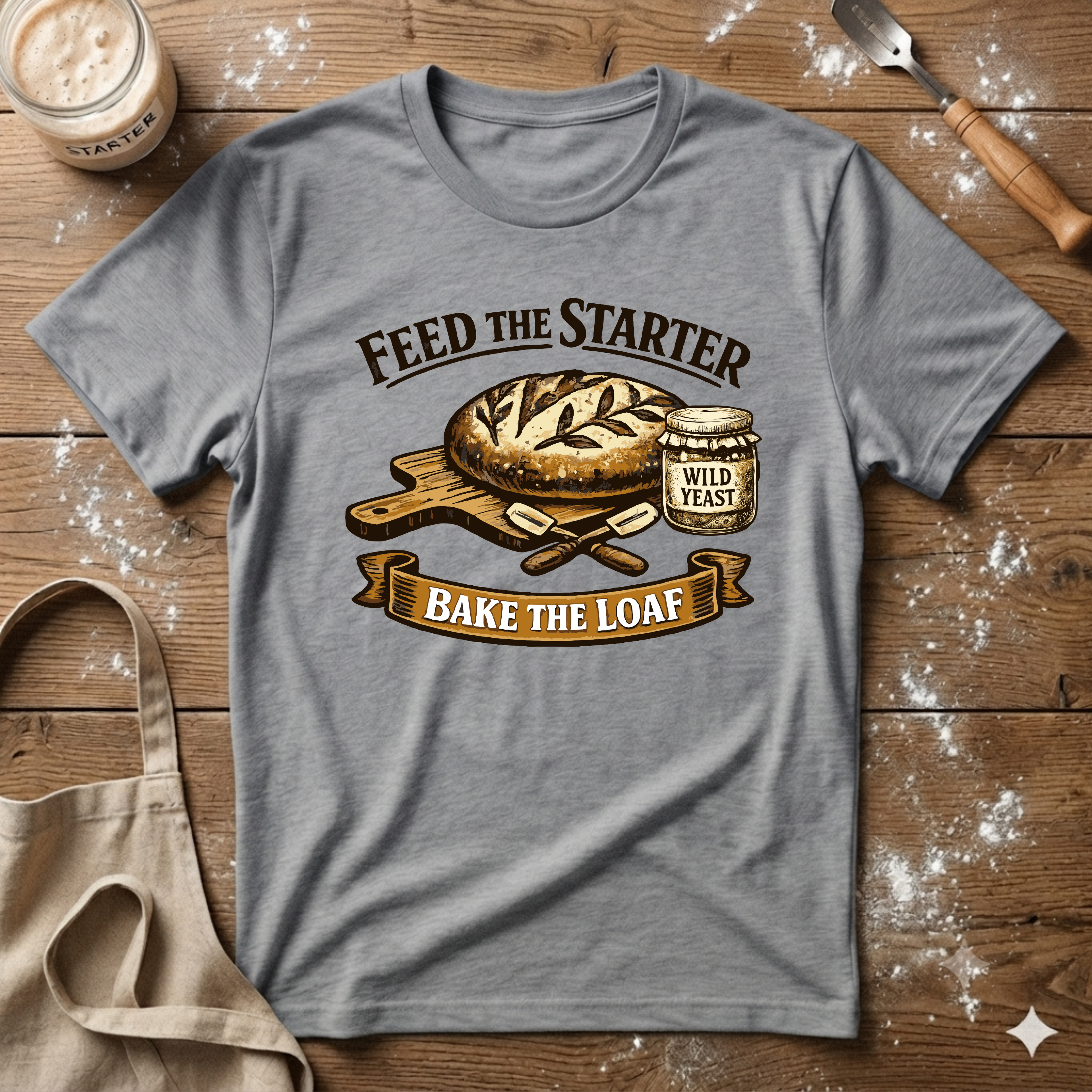Feed the Starter Bake the Loaf T-Shirt