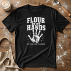 Flour on my Hands T-Shirt