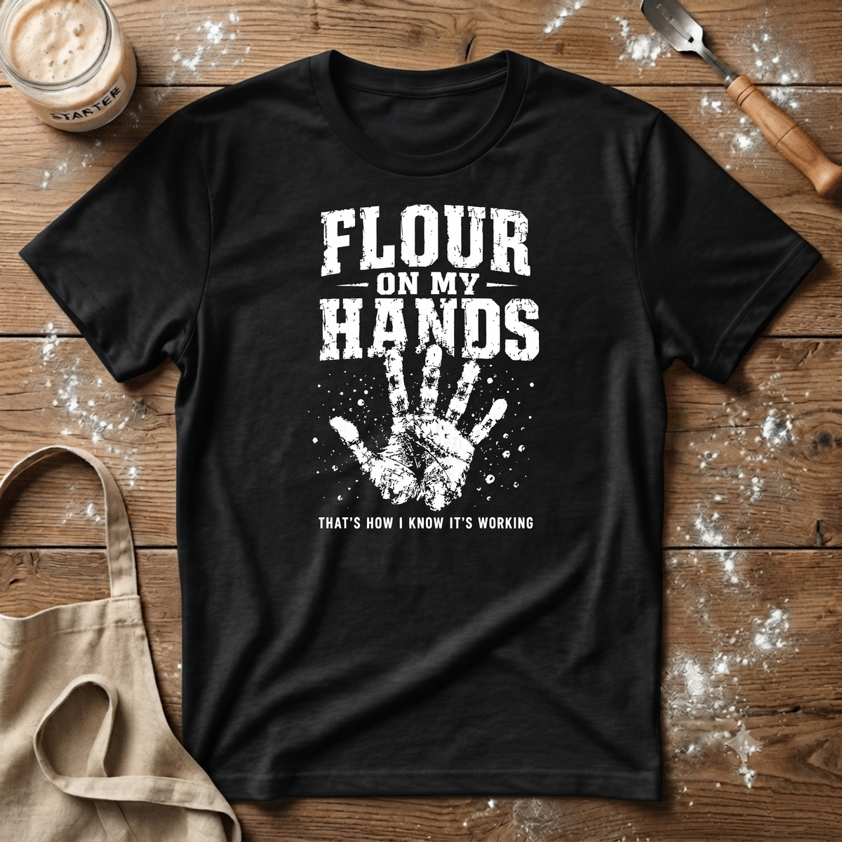 Flour on my Hands T-Shirt