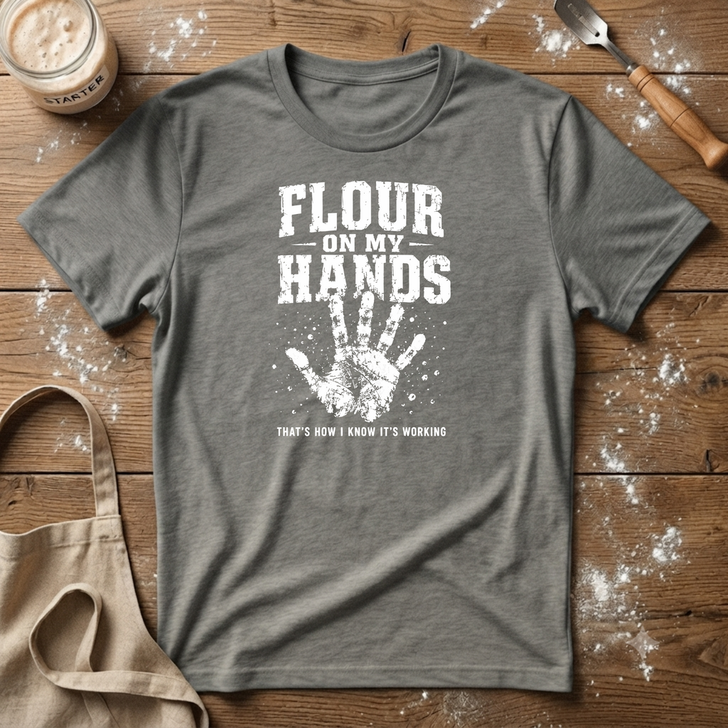 Flour on my Hands T-Shirt