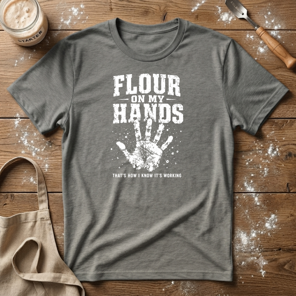 Flour on my Hands T-Shirt