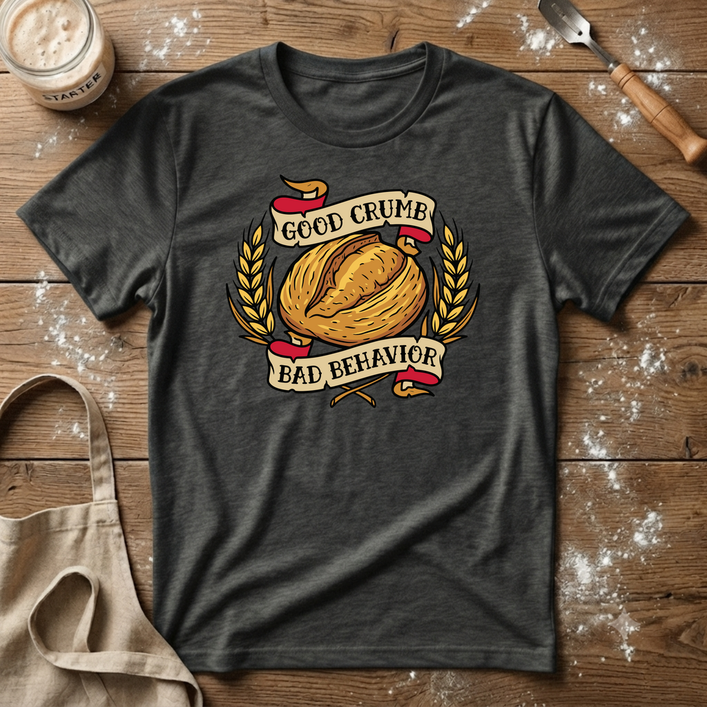 Good Crumb Bad Behavior Wheat Loaf T-Shirt