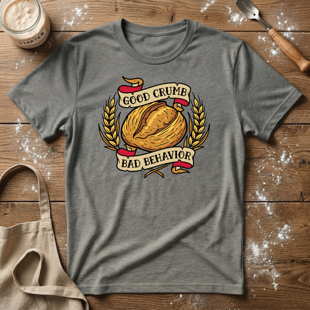 Good Crumb Bad Behavior Wheat Loaf T-Shirt