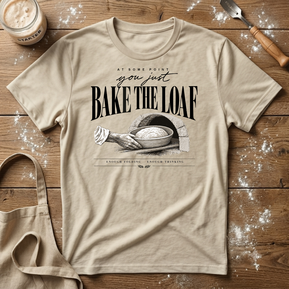 Just Bake the Loaf T-Shirt