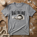 Just Bake the Loaf T-Shirt