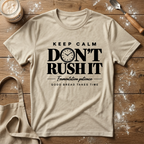 Keep Calm Don't Rush It T-Shirt