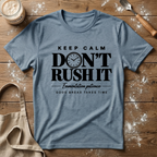 Keep Calm Don't Rush It T-Shirt