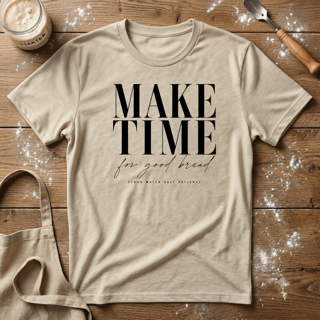 Make Time for Good Bread T-Shirt