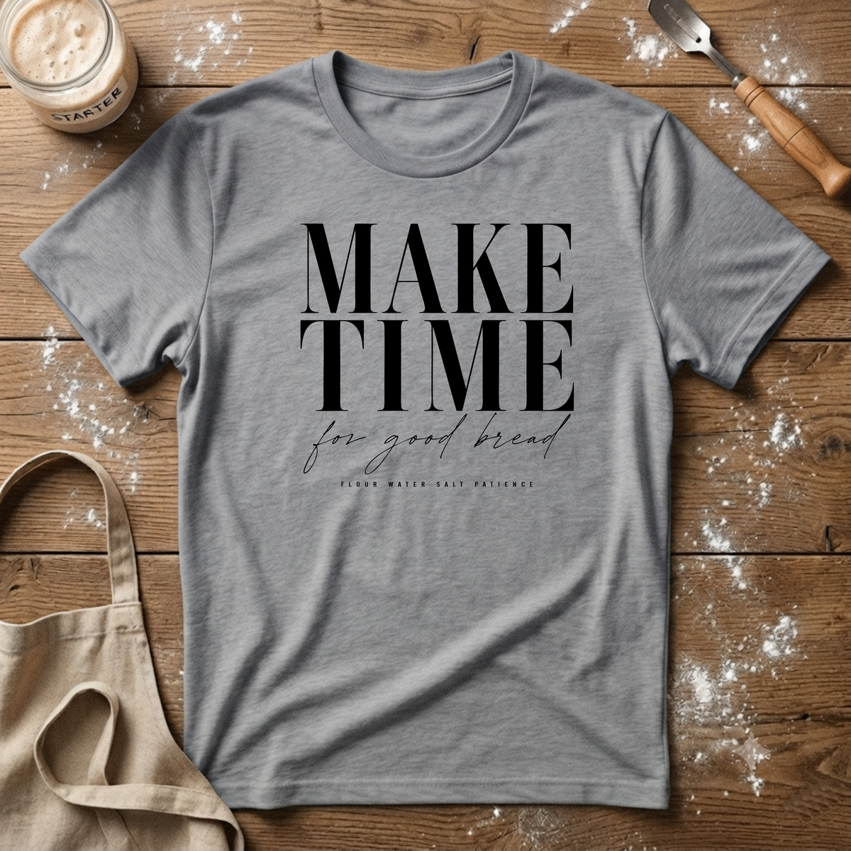 Make Time for Good Bread T-Shirt