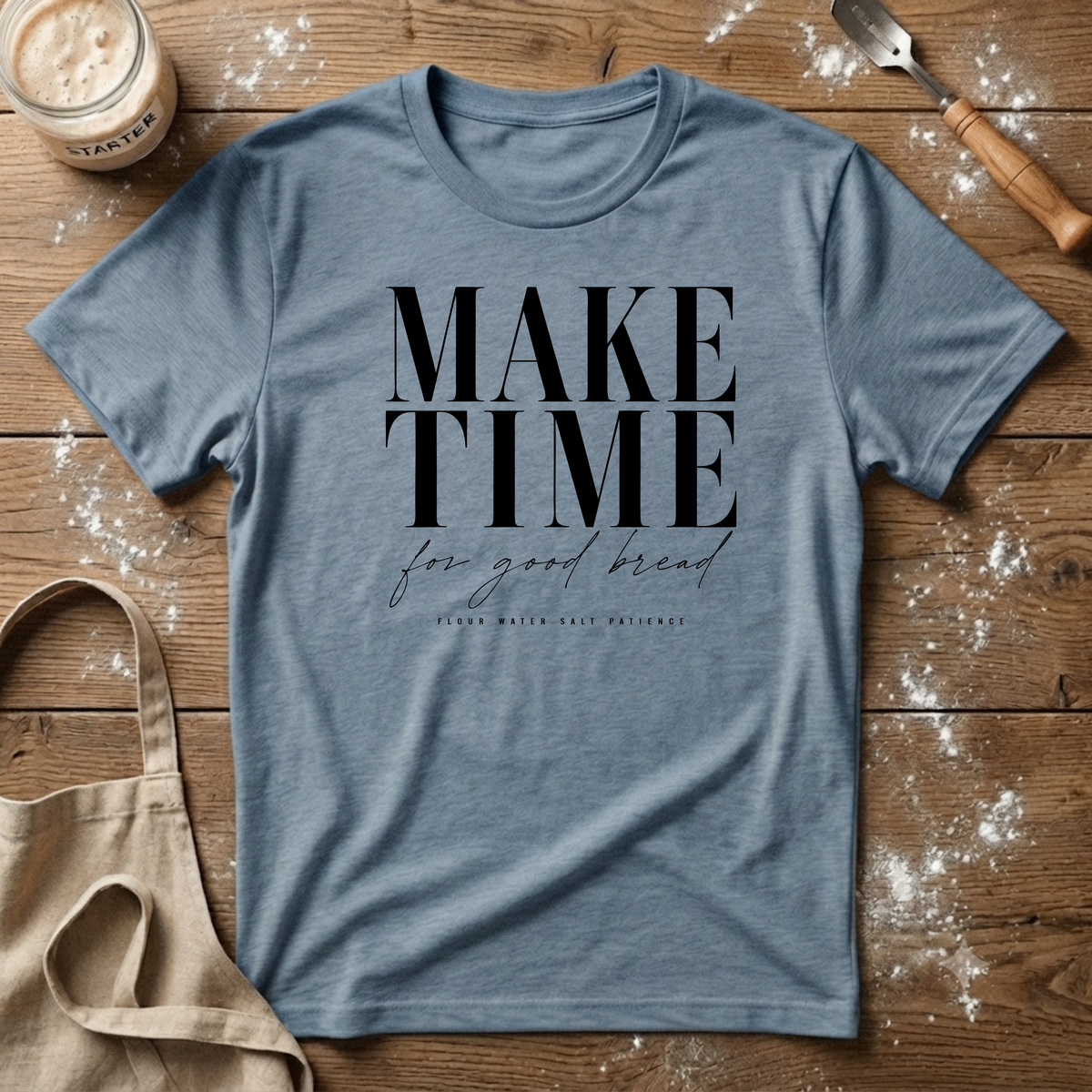 Make Time for Good Bread T-Shirt