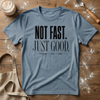Not Fast Just Good T-Shirt