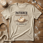 Patience Makes the Bread T-Shirt