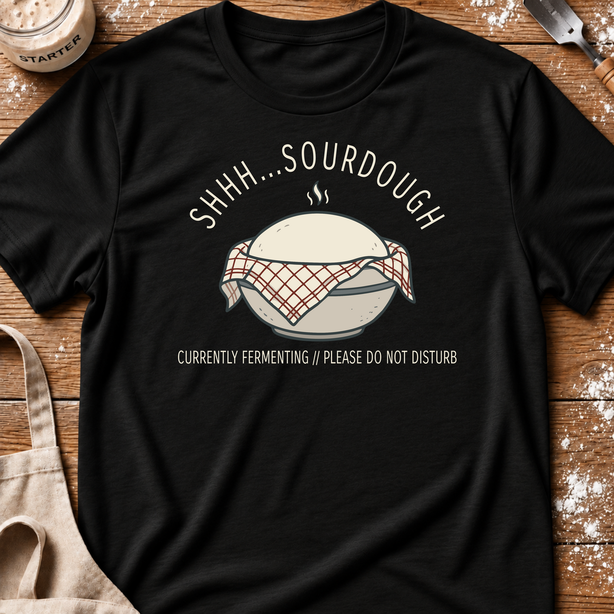 Shhh Sourdough Fermenting T-Shirt