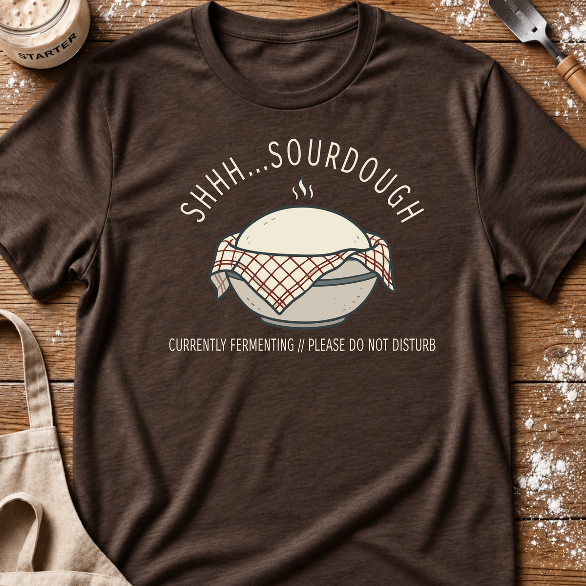 Shhh Sourdough Fermenting T-Shirt