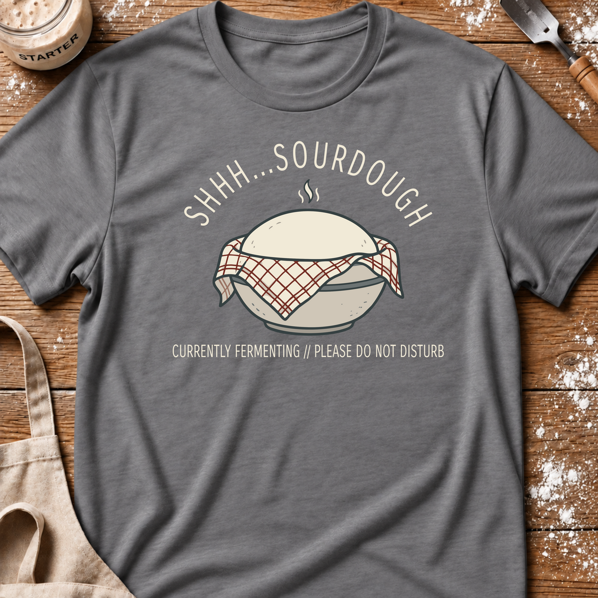 Shhh Sourdough Fermenting T-Shirt