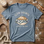 Slow Growth Worth the Wait T-Shirt