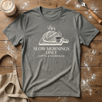 Slow Mornings Only Coffee T-Shirt