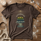 Sustained by Bread Alone T-Shirt