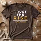 Trust the Rise Wait T-Shirt
