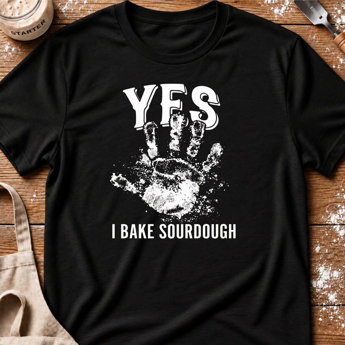 Yes I Bake Sourdough T-Shirt