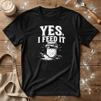 Yes I Feed It T-Shirt